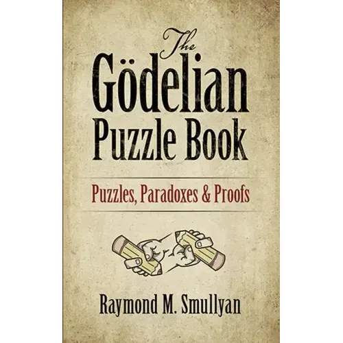 The Gödelian Puzzle Book: Puzzles, Paradoxes and Proofs