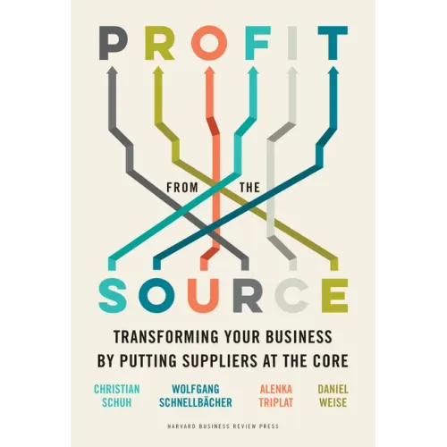Profit from the Source: Transforming Your Business by Putting Suppliers at the Core