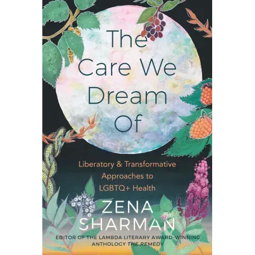 The Care We Dream of: Liberatory and Transformative Approaches to LGBTQ+ Health