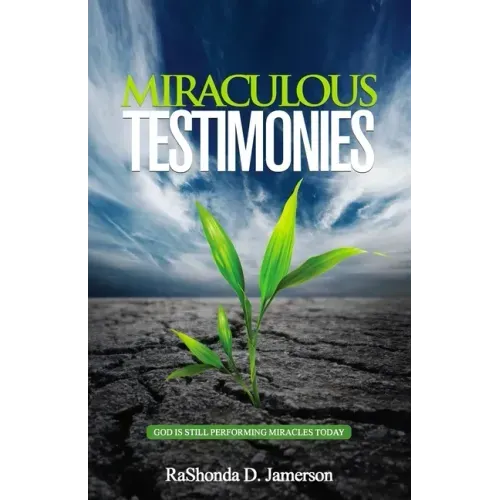 Miraculous Testimonies: God Is Still Performing Miracles Today