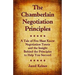 The Chamberlain Negotiation Principles: A Tale of Five Must Know Negotiation Tenets and the Insight Behind the Principles to Help You Succeed