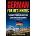 German for Beginners: 15 Short Stories to Help you Learn and Enjoy German (with Quizzes and Reading Comprehension Exercises)