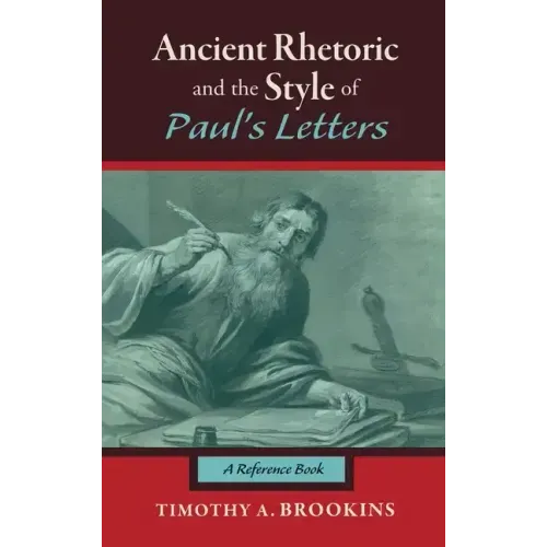 Ancient Rhetoric and the Style of Paul's Letters: A Reference Book