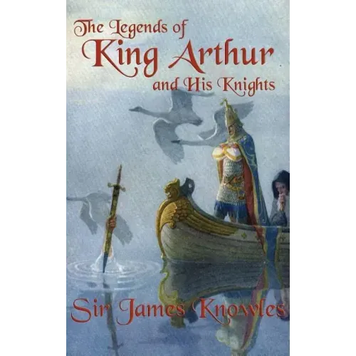 The Legends of King Arthur and His Knights
