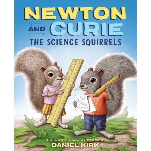 Newton and Curie: The Science Squirrels: A Picture Book