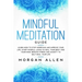 Mindful Meditation Guide: Learn How to Stop Worrying and Improve Your Life, Start Mindful Living to Heal Your Body and Your Mind, Reduce Stress
