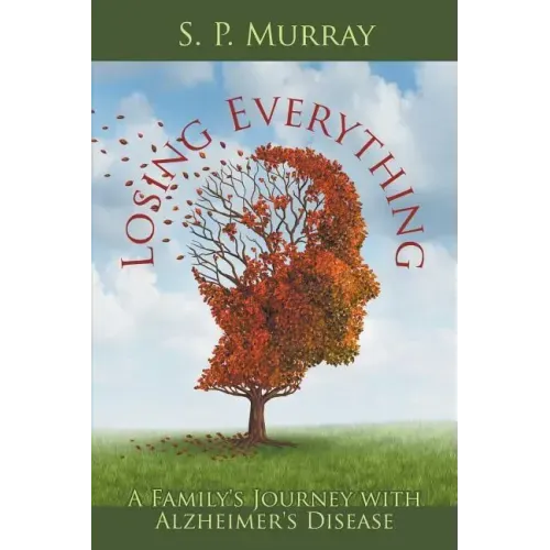 Losing Everything: A Family's Journey with Alzheimer's Disease