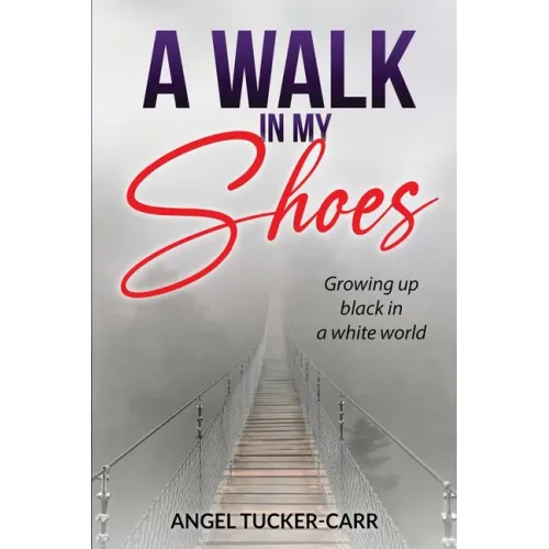 A Walk In My Shoes: Growing Up Black in a White World