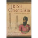 Irish Orientalism: A Literary and Intellectual History