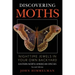 Discovering Moths: Nighttime Jewels in Your Own Backyard, Eastern North American Species
