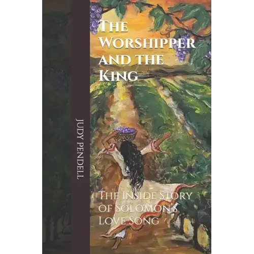 The Worshipper and The King: The Inside story of Solomon's Love Song