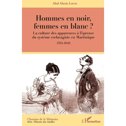 Hommes en noir, femmes en blanc ?: La culture des apparences à l'épreuve du système esclavagiste en Martinique (1765-1848)