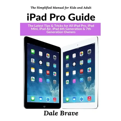 iPad Pro Guide: The Latest Tips & Tricks for All iPad Pro, iPad Mini, iPad Air, iPad 6th Generation & 7th Generation Owners