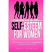 Self-Esteem For Women: The Ultimate Women's Guide to Loving Yourself and Building High Self-Esteem
