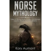 Norse Mythology: Tales of Norse Myth, Gods, Goddesses, Giants, Rituals & Viking Beliefs
