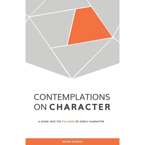 Contemplations on Character: A Guide into the Fullness of Godly Character