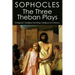 The Three Theban Plays: Antigone; Oedipus the King; Oedipus at Colonus