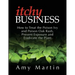 Itchy Business: How to Treat the Poison Ivy and Poison Oak Rash, Prevent Exposure and Eradicate the Plant