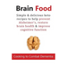 Brain Food: Cooking to Combat Dementia: Simple & delicious keto recipes to help prevent Alzheimer's, restore brain health & improve cognitive function