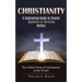 Christianity: A Captivating Guide to Crucial Moments in Christian History (The Oldest Form of Christianity in the World)