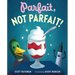 Parfait, Not Parfait!