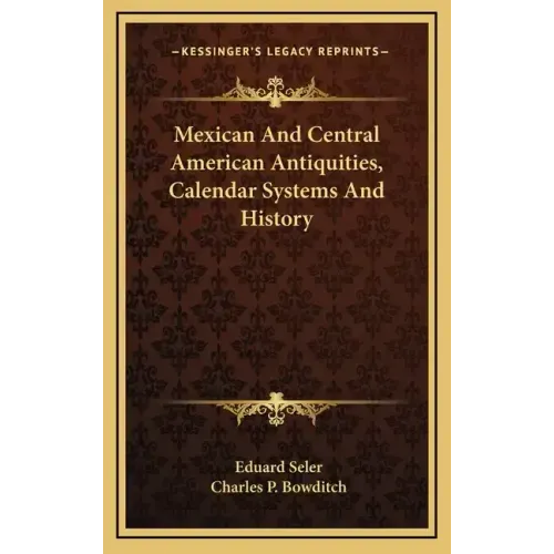 Mexican And Central American Antiquities, Calendar Systems And History