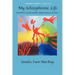 My Schizophrenic Life: The Road to Recovery from Mental Illness