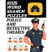 Kids Word Search Puzzles Police and Detective Themes: 78 Large Print Puzzles - Law Enforcement Themed Word Search Puzzle Book for Children Ages 7 and