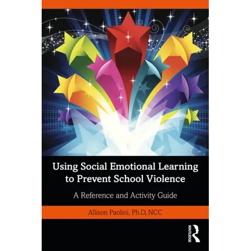 Using Social Emotional Learning to Prevent School Violence: A Reference and Activity Guide
