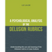 A Psychological Analysis of the Delusion Rubrics: Understanding the Use and Meaning of the Delusion Rubrics in Case Analysis