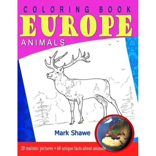 Coloring Book Animals of Europe: 20 realistic pictures + 60 unique facts about animals