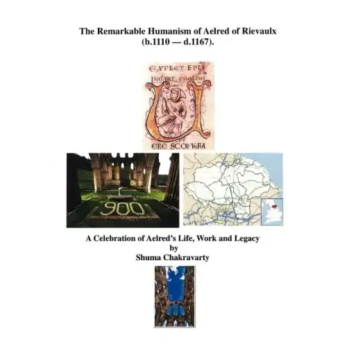 The Remarkable Humanism of Aelred of Rievaulx a Celebration of Aelred's Life, Work and Legacy