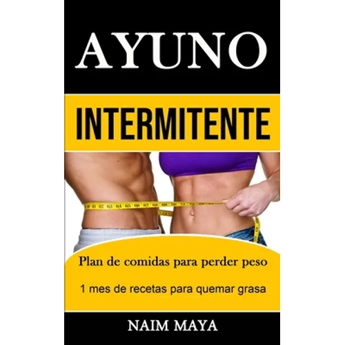 Ayuno Intermitente: Plan de comidas para perder peso (1 mes de recetas para quemar grasa)