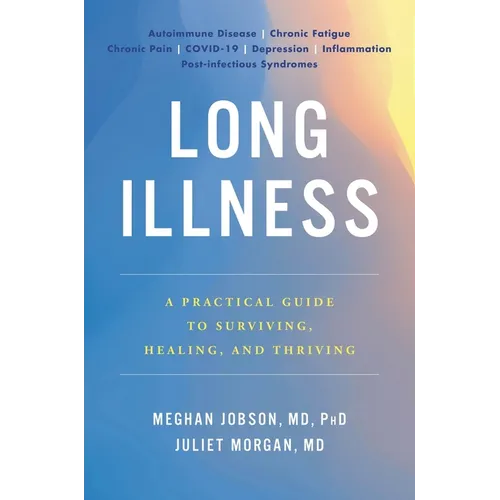 Long Illness: A Practical Guide to Surviving, Healing, and Thriving