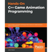 Hands-On C++ Game Animation Programming: Learn modern animation techniques from theory to implementation with C++ and OpenGL