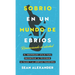Sobrio en un Mundo de Ebrios / Sober On A Drunk Planet: Renunciando al alcohol El inesperado atajo para encontrar la felicidad, la salud y la libertad