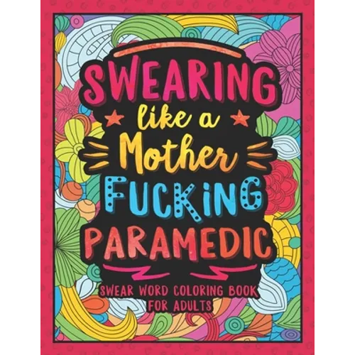 Swearing Like a Motherfucking Paramedic: Swear Word Coloring Book for Adults with EMS Related Cussing