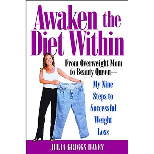 Awaken the Diet Within: From Overweight Mom to Beauty Queen-My Nine Steps to Successful Weight Loss