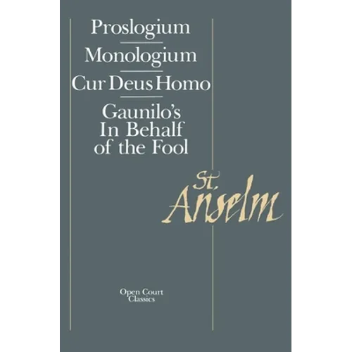 Basic Writings: Proslogium, Mologium, Gaunilo's in Behalf of the Fool, Cur Deus Homo