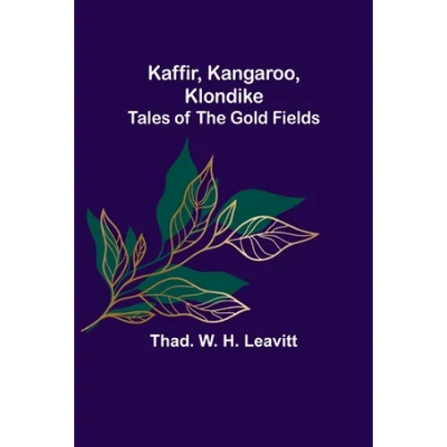 Kaffir, Kangaroo, Klondike: Tales of the Gold Fields