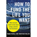 How to Fund the Life You Want: What Everyone Needs to Know about Savings, Pensions and Investments