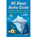 All About Arctic Circle: A Kid's Guide to Life at the Top of the World
