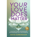 Your Love Does Matter: A Journey to New Consciousness and Expanding Your love Footprint