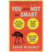 You Are Not So Smart: Why You Have Too Many Friends on Facebook, Why Your Memory Is Mostly Fiction, and 46 Other Ways You're Deluding Yourself