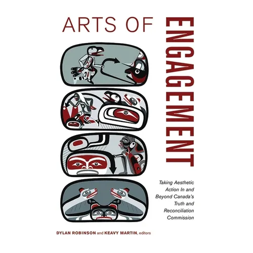 Arts of Engagement: Taking Aesthetic Action in and Beyond the Truth and Reconciliation Commission of Canada