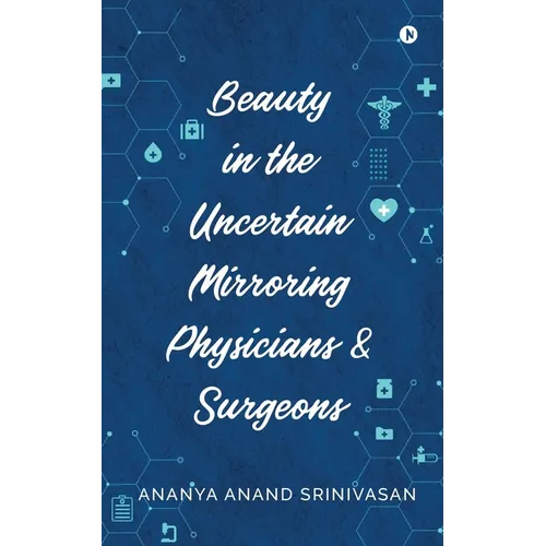 Beauty in the Uncertain Mirroring Physicians & Surgeons