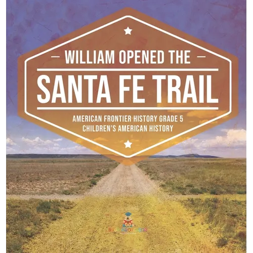 William Opened the Santa Fe Trail American Frontier History Grade 5 Children's American History