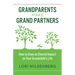 Grandparents Make Grand Partners: How to Have an Eternal Impact on Your Grandchild's Life