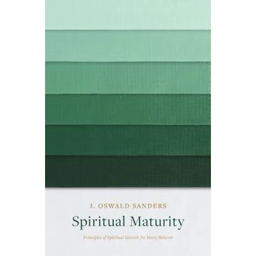 Spiritual Maturity: Principles of Spiritual Growth for Every Believer