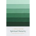 Spiritual Maturity: Principles of Spiritual Growth for Every Believer
